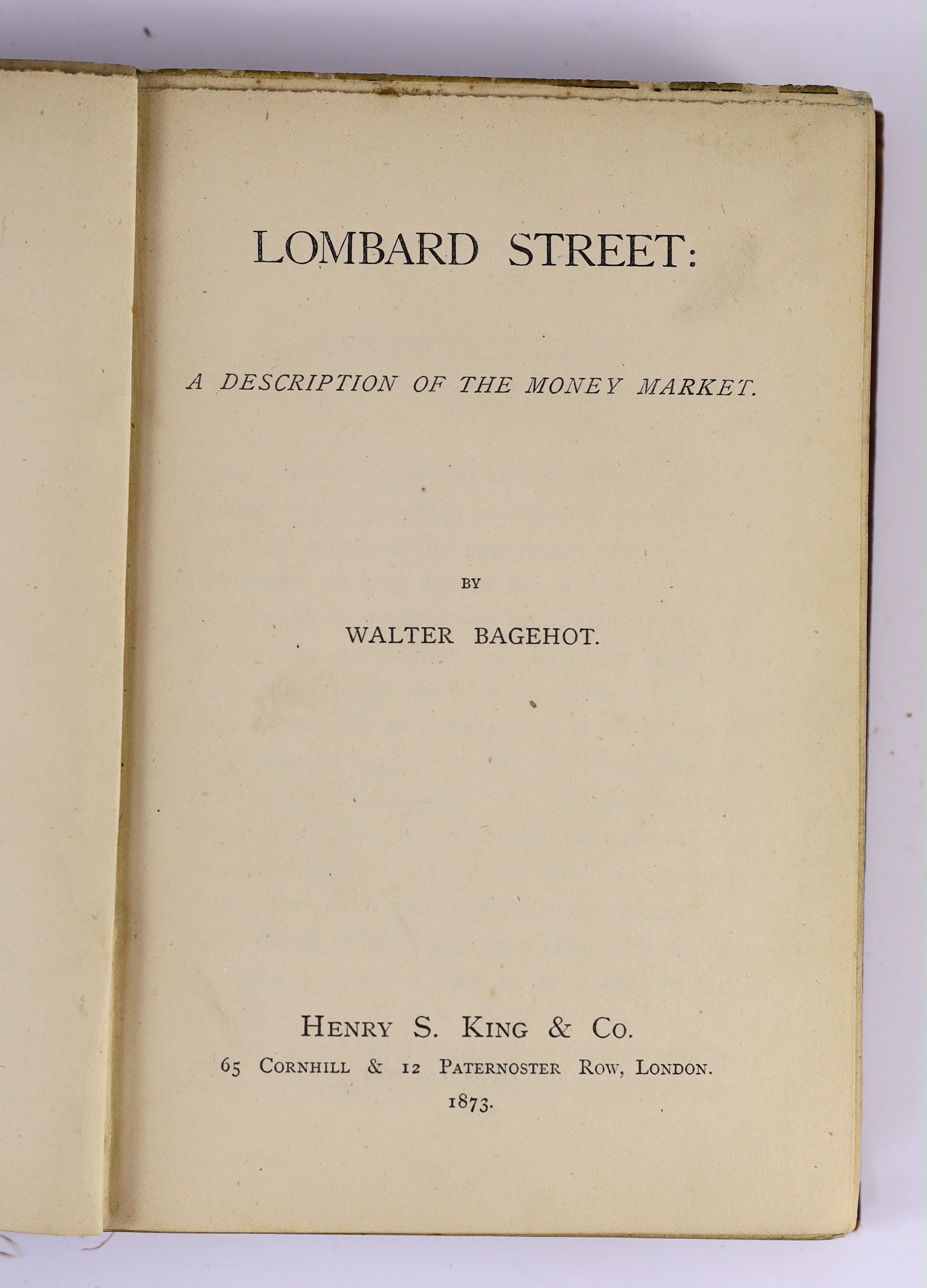 Bagehot, Walter - Lombard Street: a description of the money market. First edition. half title, publisher's 32pp. catalogue (1893) and printer's advert leaf; original gilt-lettered cloth, cr.8vo. Henry S. King, 1873